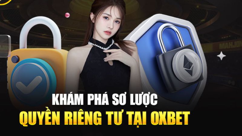 Quyền riêng tư Oxbet: Làm thế nào Oxbet bảo vệ dữ liệu người dùng 2 Oxbet đã phát triển một chính sách bảo vệ quyền riêng tư hoàn toàn minh bạch và công khai